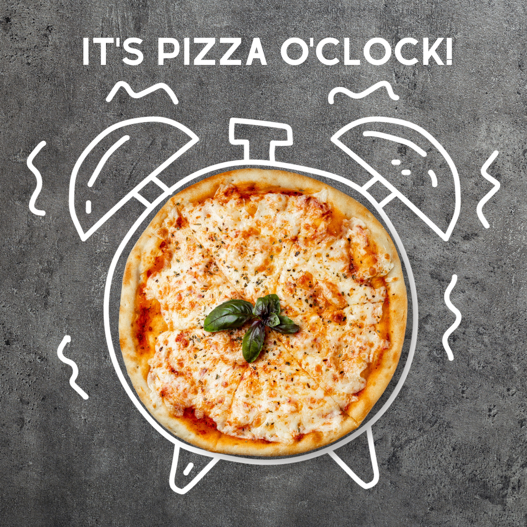 It’s pizza o’clock!